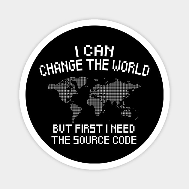 Funny I Can Change The World But First I Need The Source Code Magnet by Wakzs3Arts